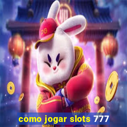 como jogar slots 777